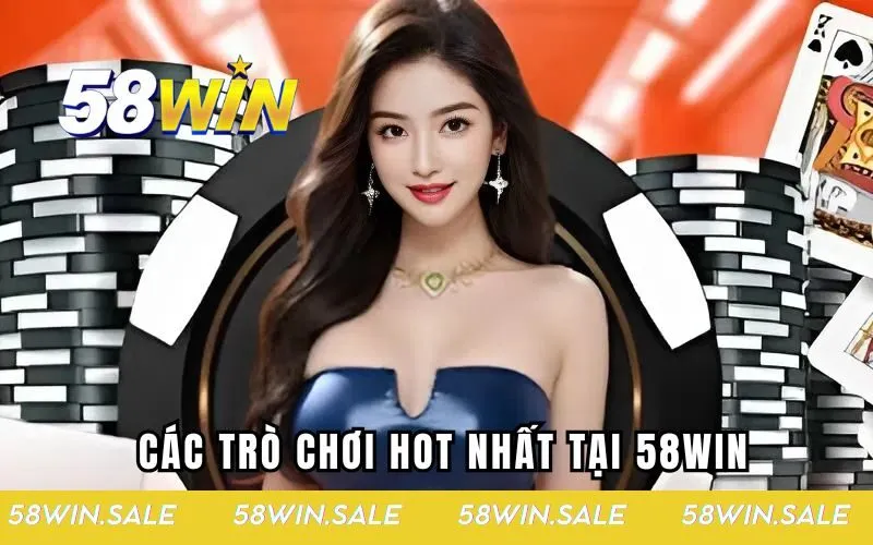 Trải nghiệm đỉnh cao cùng 58WIN và các trò chơi hot nhất 