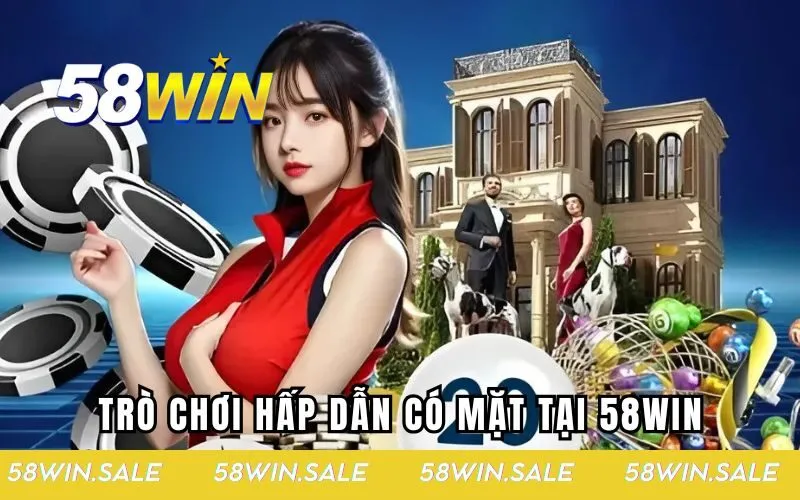 Trải nghiệm loạt trò chơi hấp dẫn có mặt tại 58WIN